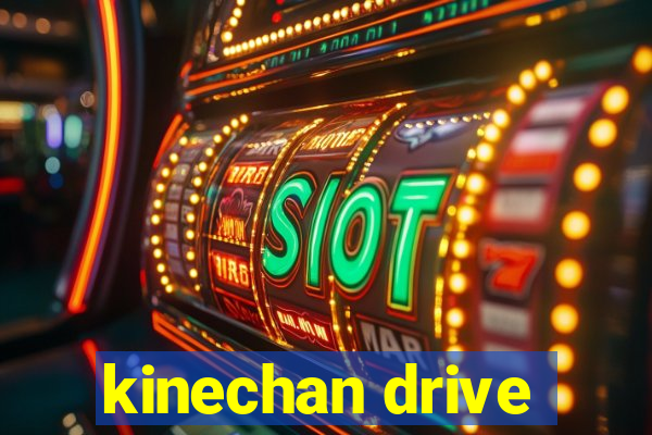 kinechan drive